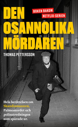 Den osannolika mördaren : hela berättelsen om Skandiamannen, Palmemordet och polisutredningen som spårade ur - picture