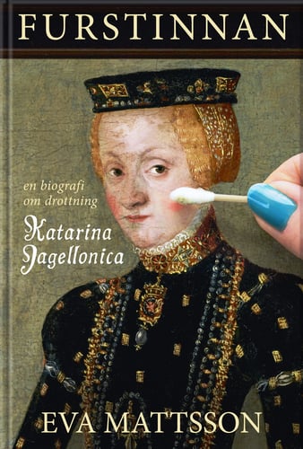 Furstinnan : en biografi om drottning Katarina Jagellonica_0