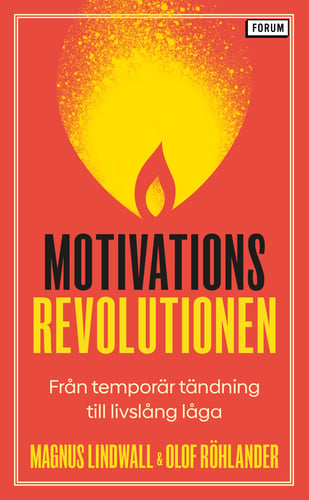 Motivationsrevolutionen : från temporär tändning till livslång låga_0