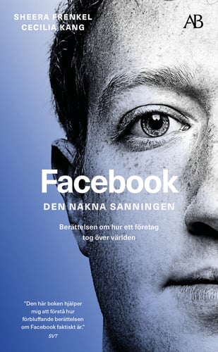 Facebook - den nakna sanningen : Berättelsen om hur ett företag tog över världen_0