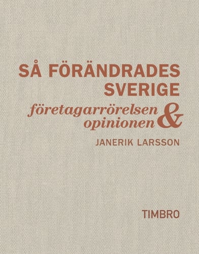 Så förändrades Sverige : företagarrörelsen och opinionen - picture