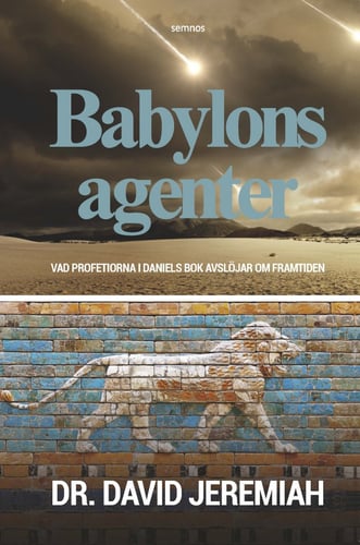 Babylons agenter : vad profetiorna i Daniels bok avslöjar om framtiden_0