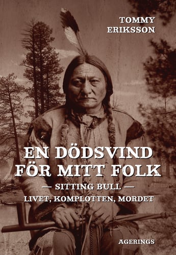 En dödsvind för mitt folk : Sitting Bull : livet, komplotten, mordet_0