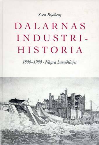 Dalarnas Industrihistoria : 1800-1980 : Några Huvudlinjer - picture