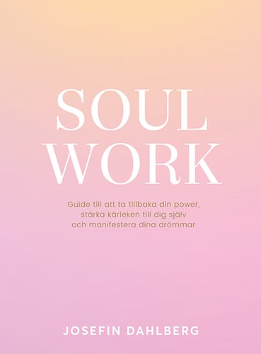 Soul work : guide till att ta tillbaka din power, stärka kärleken till dig själv och manifestera dina drömmar - picture