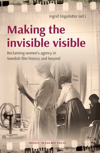 Making the invisible visible : reclaiming women’s agency in Swedish film history and beyond_0