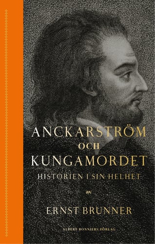 Anckarström och kungamordet : historien i sin helhet_0