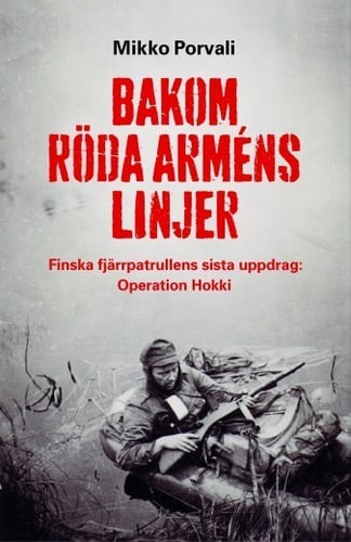 Bakom Röda arméns linjer : finska fjärrpatrullens sista uppdrag : Operation Hokki  - picture
