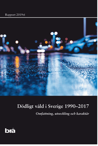 Dödligt våld i Sverige 1990-2017. Brå rapport 2019:6 : omfattning, utveckling och karaktär - picture