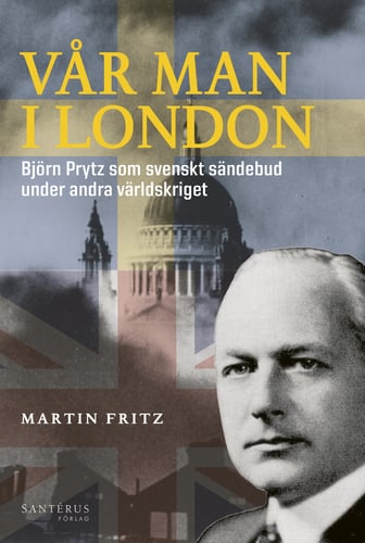 Vår man i London : Björn Prytz som svenskt sändebud under andra världskriget_0