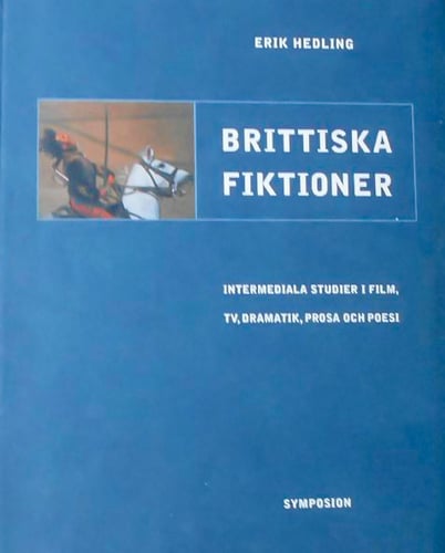 Brittiska fiktioner : intermediala studier i film, TV, dramatik, prosa och_0