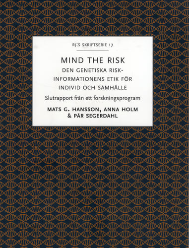 Mind the risk : den genetiska riskinformationens etik för individ och samhälle_0