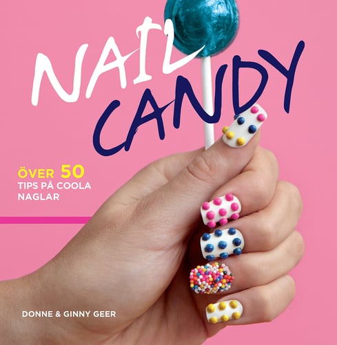 Nail Candy : över 50 tips på coola naglar