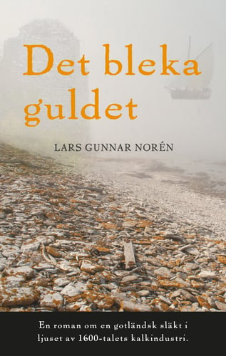 Det bleka guldet : en roman om en gotländsk släkt i ljuset av 1600-talets kalkindustri_0