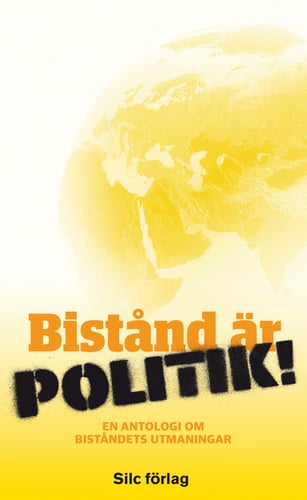 Bistånd är politik! : en antologi om biståndets utmaningar_0