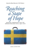 Reaching a state of hope : refugees, immigrants and the Swedish welfare state, 1930-2000_0