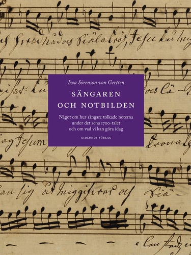 Sångaren och notbilden : något om hur sångare tolkade noterna under det sena 1700-talet och om vad vi kan göra idag_0