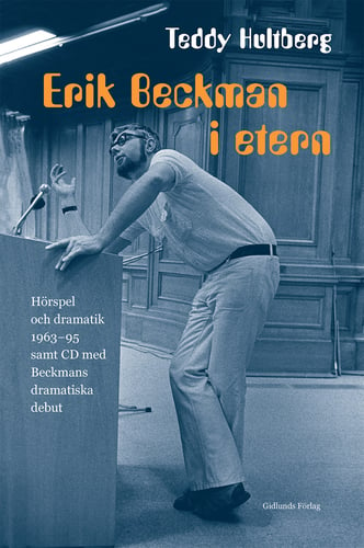 Erik Beckman i etern : hörspel och dramatik 1963-95 samt CD med Beckmans dramatiska debut - picture