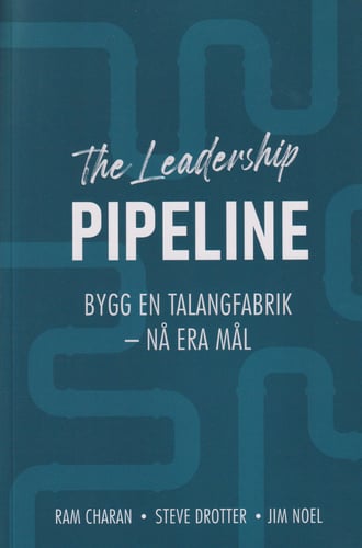The leadership pipeline : bygg en talangfabrik och nå era mål - picture