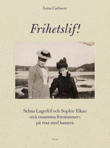 Frihetslif! Selma Lagerlöf och Sophie Elkan : på resa med kamera - picture