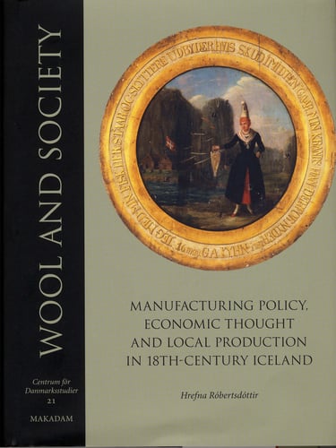 Wool and society : manufacturing policy, economic thought and local production in 18th-century Iceland_0