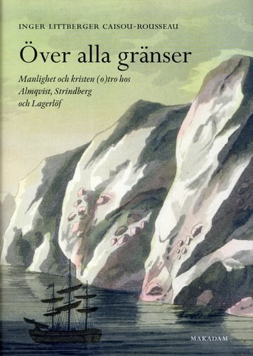 Över alla gränser : manlighet och kristen (o)tro hos Almqvist, Strindberg och Lagerlöf_0