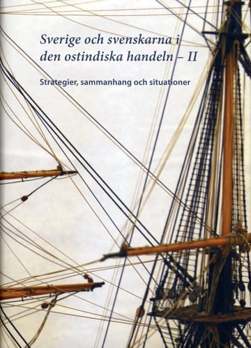 Sverige och svenskarna i ostindiska handeln II : Strategier, sammanhang och situationer - picture