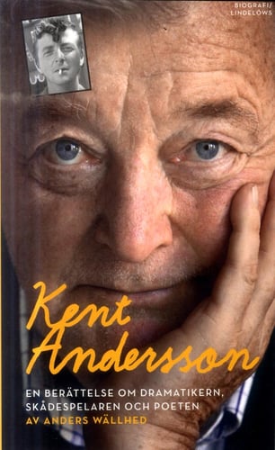 Kent Andersson : en berättelse om dramatikern, skådespelaren och poeten_0