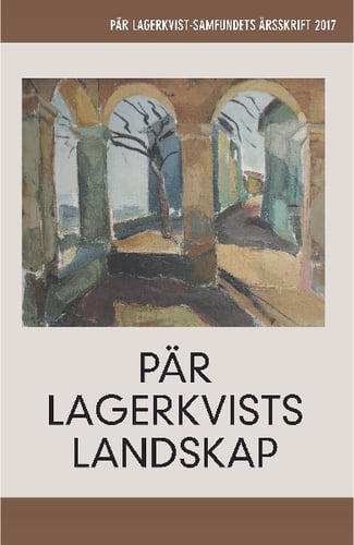 Pär Lagerkvists landskap. Pär Lagerkvist-samfundets årsskrift, 2017_0