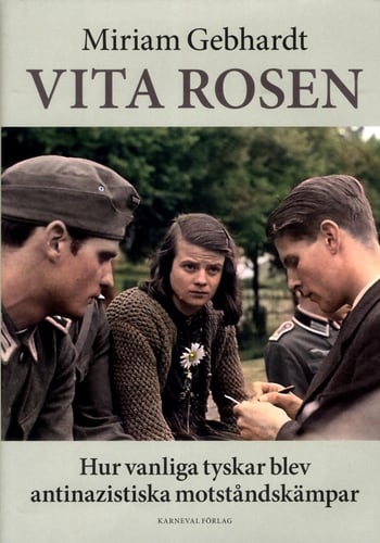 Vita rosen : hur vanliga tyskar blev antinazistiska motståndskämpar - picture