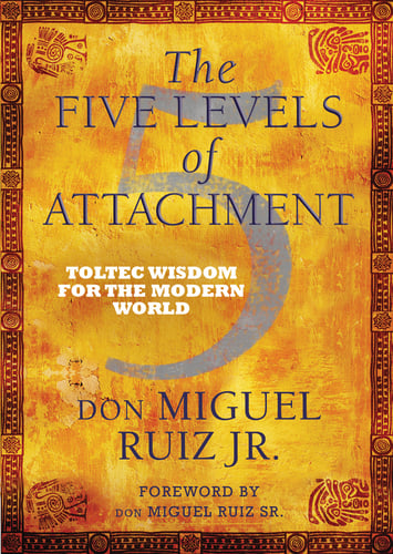 Five levels of attachment - toltec wisdom for the modern world_0