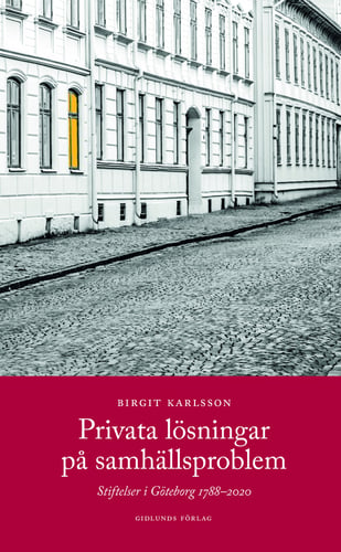 Privata lösningar på samhällsproblem : stiftelser i Göteborg 1788-2020 - picture