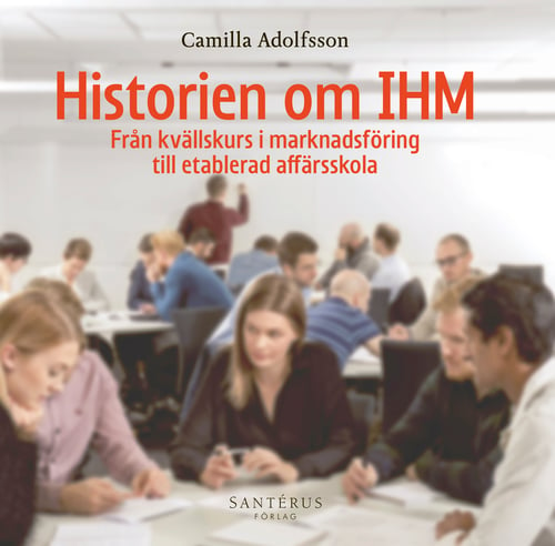Historien om IHM : från kvällskurs i marknadsföring till etablerad affärsskola_0