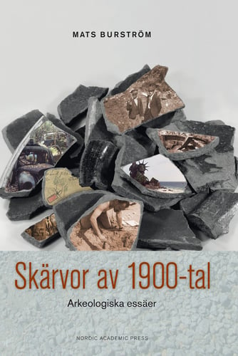 Skärvor av 1900-tal : arkeologiska essäer_0