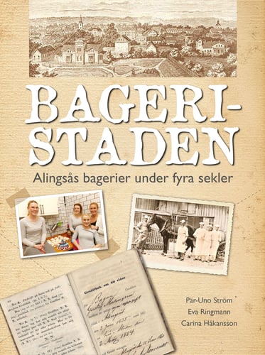 Bageristaden : Alingsås bagerier under fyra sekler_0