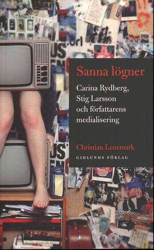 Sanna lögner : Carina Rydberg, Stig Larsson och författarens medialisering - picture