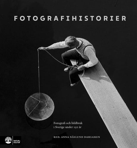 Fotografihistorier : fotografi och bildbruk i Sverige från 1839 till idag - picture