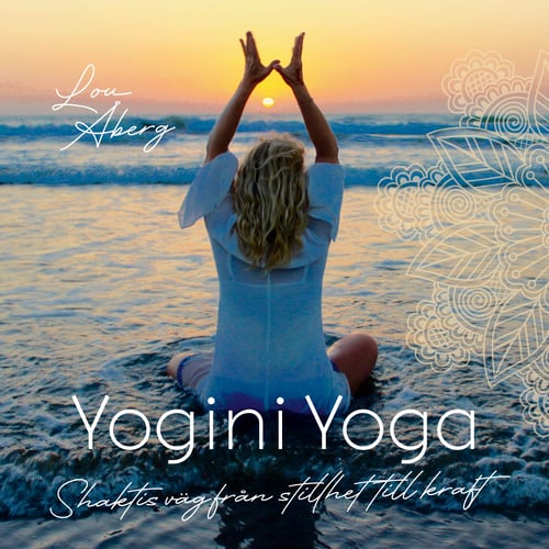 Yogini Yoga : Shaktis väg från stillhet till kraft_0