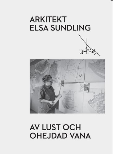Arkitekt Elsa Sundling : av lust och ohejdad vana - picture