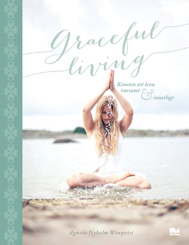 Graceful living : konsten att leva varsamt och innerligt - picture