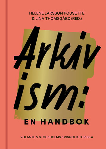 Arkivism : en handbok : hitta, spara och organisera för framtidens historieskrivning - picture