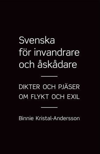 Svenska för invandrare och åskådare : dikter och pjäser om flykt och exil - picture