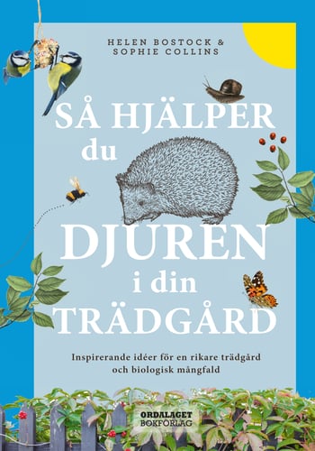 Så hjälper du djuren i din trädgård : inspirerande idéer för en rikare trädgård och biologisk mångfald - picture