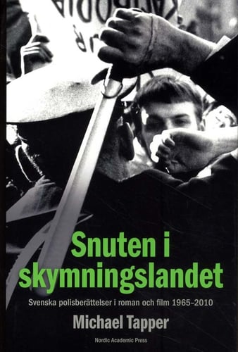 Snuten i skymningslandet : svenska polisberättelser i roman och film 1965-2010_0