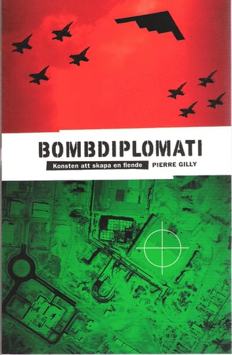 Bombdiplomati : konsten att skapa en fiende - picture