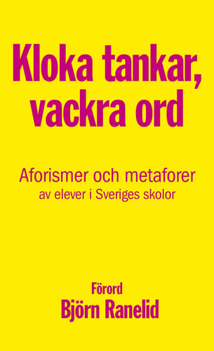 Kloka tankar, vackra ord : aforismer och metaforer av elever i Sveriges skolor_0