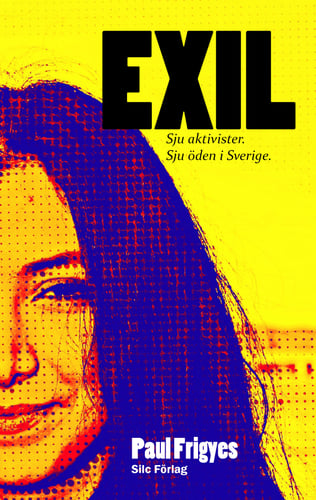 EXIL : Sju aktivister. Sju öden i Sverige._0