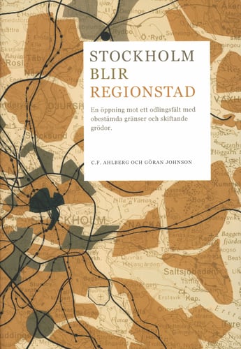 Stockholm blir regionstad : en öppning mot ett odlingsfält med obestämda gränser och skiftande grödor_0