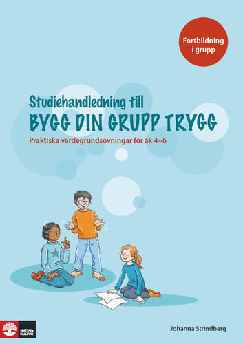 Bygg din grupp trygg Studiehandledning : - Praktiska värdegrundsövningar för åk 4-6_0