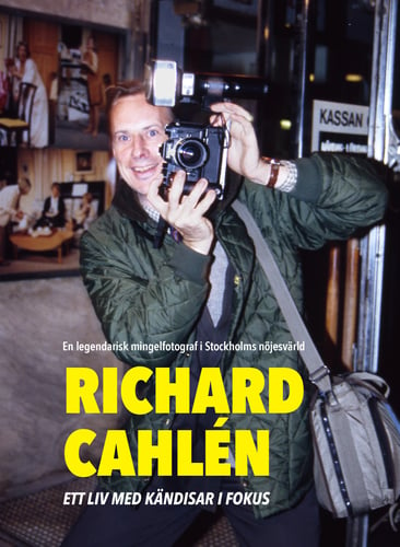 Richard Cahlen : Ett liv med kändisar i fokus. En legendarisk mingelfotogra_0